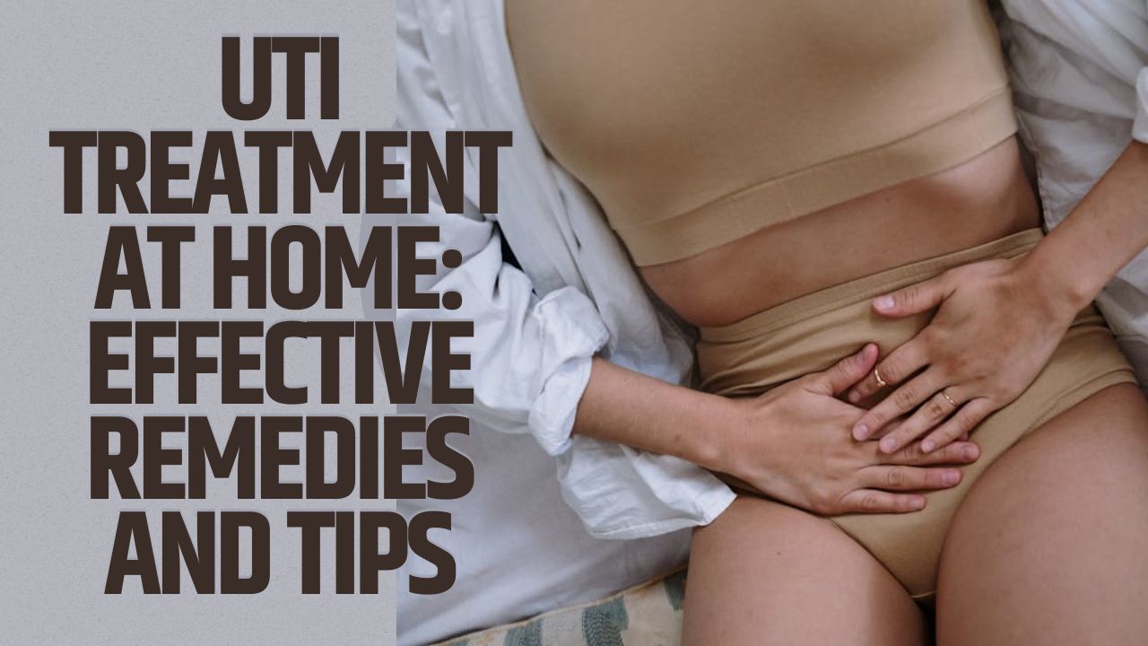 UTI Treatment at Home: Effective Remedies and Tips